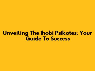 Unveiling The Ihobi Psikotes: Your Guide To Success