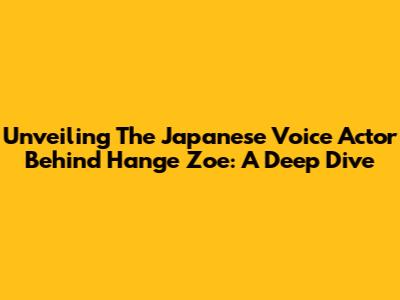 Unveiling The Japanese Voice Actor Behind Hange Zoe: A Deep Dive