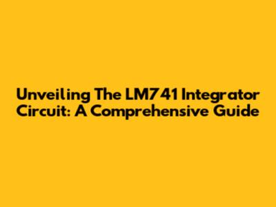 Unveiling The LM741 Integrator Circuit: A Comprehensive Guide