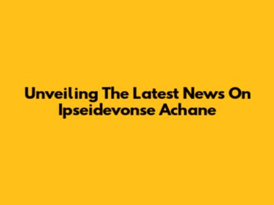 Unveiling The Latest News On Ipseidevonse Achane