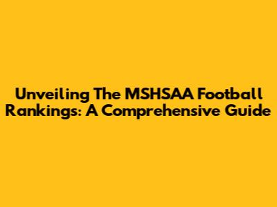 Unveiling The MSHSAA Football Rankings: A Comprehensive Guide
