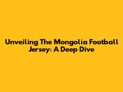 Unveiling The Mongolia Football Jersey: A Deep Dive