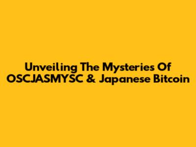 Unveiling The Mysteries Of OSCJASMYSC & Japanese Bitcoin