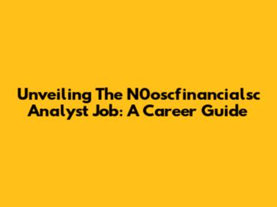Unveiling The N0oscfinancialsc Analyst Job: A Career Guide