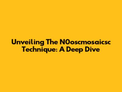 Unveiling The N0oscmosaicsc Technique: A Deep Dive