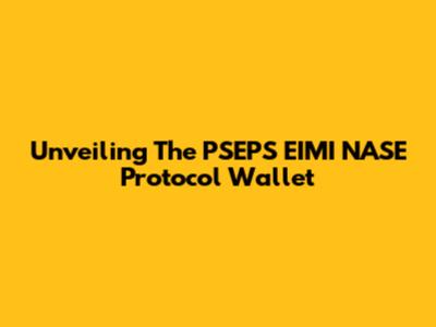 Unveiling The PSEPS EIMI NASE Protocol Wallet
