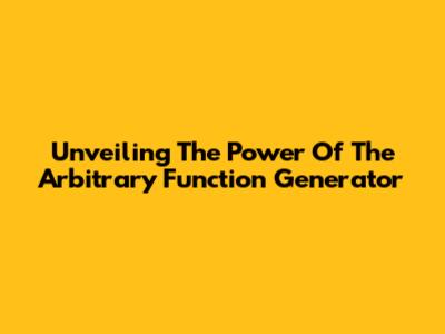Unveiling The Power Of The Arbitrary Function Generator