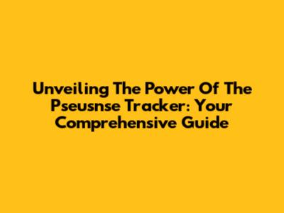 Unveiling The Power Of The Pseusnse Tracker: Your Comprehensive Guide