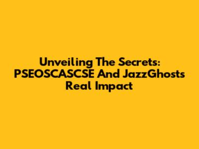 Unveiling The Secrets: PSEOSCASCSE And JazzGhost's Real Impact