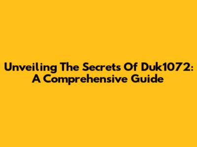Unveiling The Secrets Of Duk1072: A Comprehensive Guide