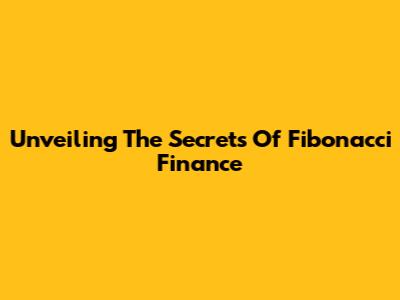 Unveiling The Secrets Of Fibonacci Finance