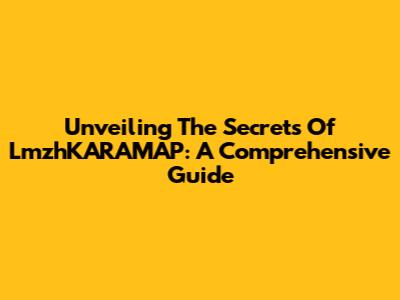 Unveiling The Secrets Of LmzhKARAMAP: A Comprehensive Guide