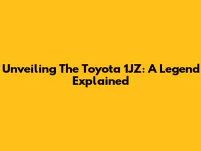 Unveiling The Toyota 1JZ: A Legend Explained