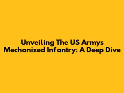 Unveiling The US Army's Mechanized Infantry: A Deep Dive