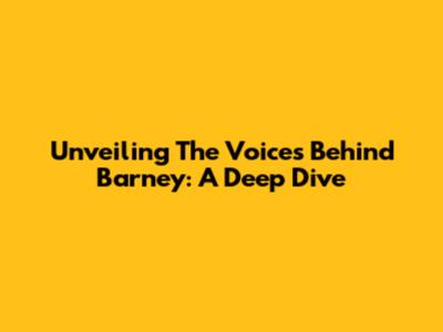 Unveiling The Voices Behind Barney: A Deep Dive