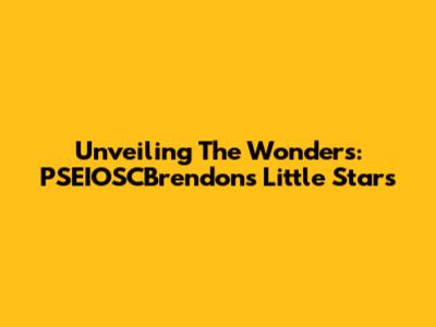 Unveiling The Wonders: PSEIOSCBrendon's Little Stars