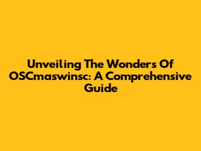 Unveiling The Wonders Of OSCmaswinsc: A Comprehensive Guide