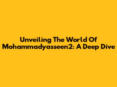 Unveiling The World Of Mohammadyasseen2: A Deep Dive