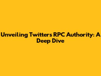 Unveiling Twitter's RPC Authority: A Deep Dive