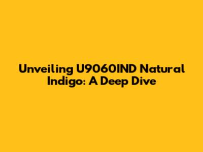 Unveiling U9060IND Natural Indigo: A Deep Dive