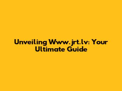 Unveiling Www.jrt.lv: Your Ultimate Guide