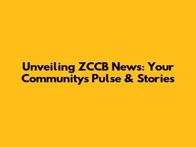 Unveiling ZCCB News: Your Community's Pulse & Stories