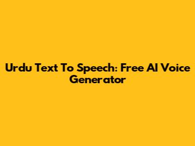 Urdu Text To Speech: Free AI Voice Generator