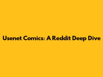 Usenet Comics: A Reddit Deep Dive