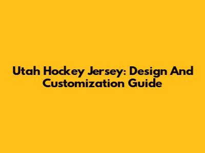 Utah Hockey Jersey: Design And Customization Guide