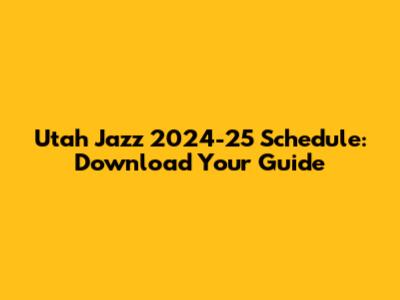 Utah Jazz 2024-25 Schedule: Download Your Guide