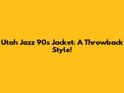 Utah Jazz 90s Jacket: A Throwback Style!