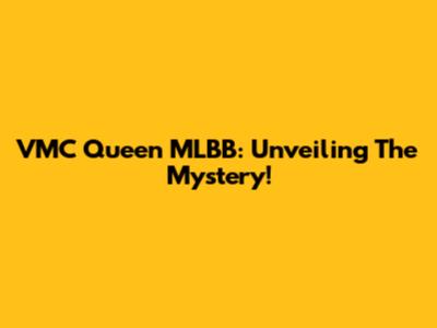 VMC Queen MLBB: Unveiling The Mystery!
