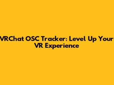 VRChat OSC Tracker: Level Up Your VR Experience