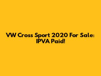 VW Cross Sport 2020 For Sale: IPVA Paid!