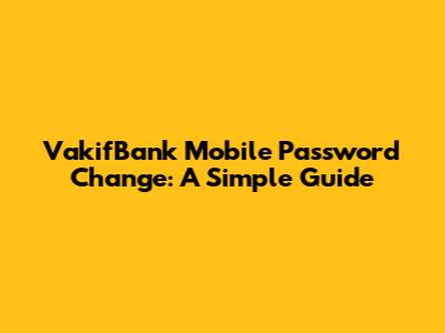 VakifBank Mobile Password Change: A Simple Guide