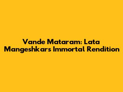 Vande Mataram: Lata Mangeshkar's Immortal Rendition