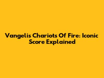 Vangelis' Chariots Of Fire: Iconic Score Explained