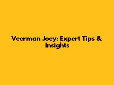 Veerman Joey: Expert Tips & Insights