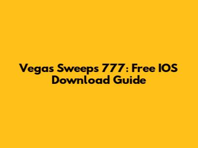 Vegas Sweeps 777: Free IOS Download Guide