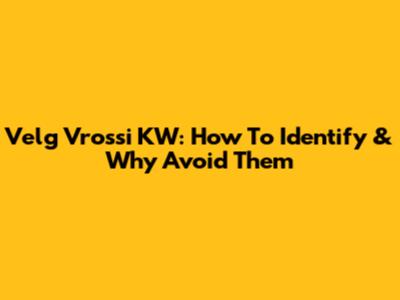 Velg Vrossi KW: How To Identify & Why Avoid Them