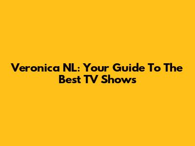 Veronica NL: Your Guide To The Best TV Shows