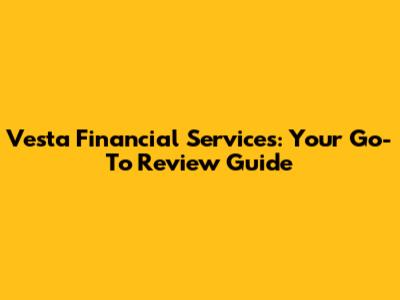 Vesta Financial Services: Your Go-To Review Guide