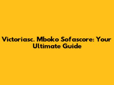 Victoriasc. Mboko Sofascore: Your Ultimate Guide