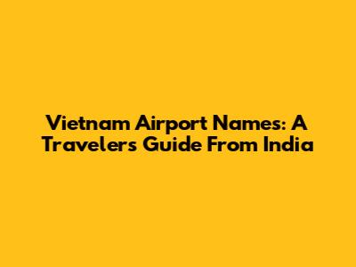Vietnam Airport Names: A Traveler's Guide From India