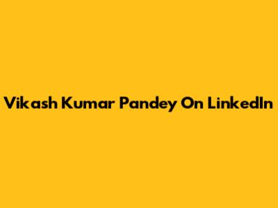 Vikash Kumar Pandey On LinkedIn