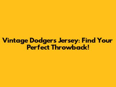 Vintage Dodgers Jersey: Find Your Perfect Throwback!