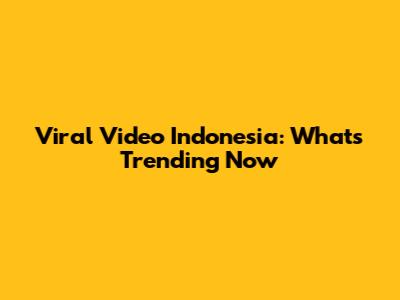 Viral Video Indonesia: What's Trending Now