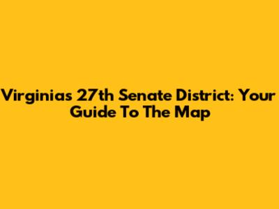 Virginia's 27th Senate District: Your Guide To The Map