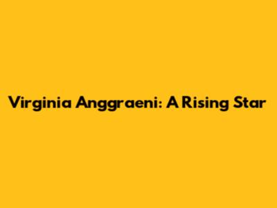 Virginia Anggraeni: A Rising Star