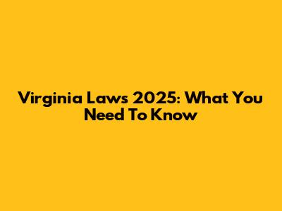 Virginia Laws 2025: What You Need To Know